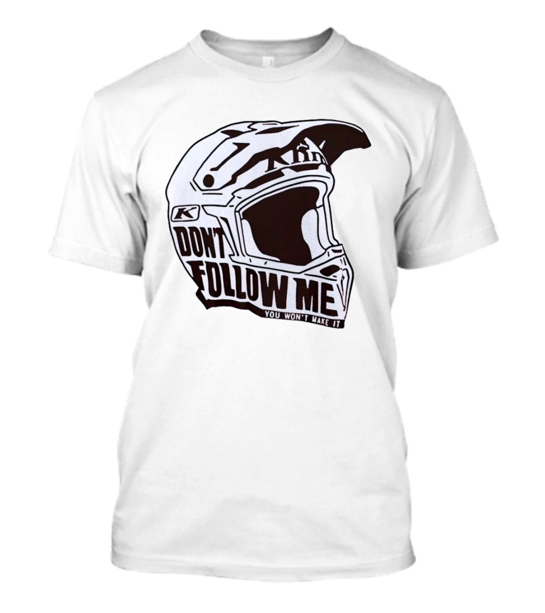 Klim Don't Follow Me You Won't Make It Dirt Bike Motocross Helmet Racing T-Shirt