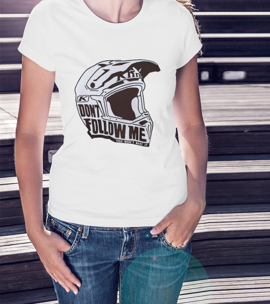 Klim Don't Follow Me You Won't Make It Dirt Bike Motocross Helmet Racing T-Shirt