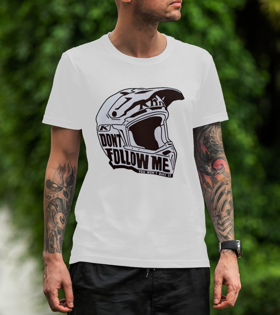 Klim Don't Follow Me You Won't Make It Dirt Bike Motocross Helmet Racing T-Shirt