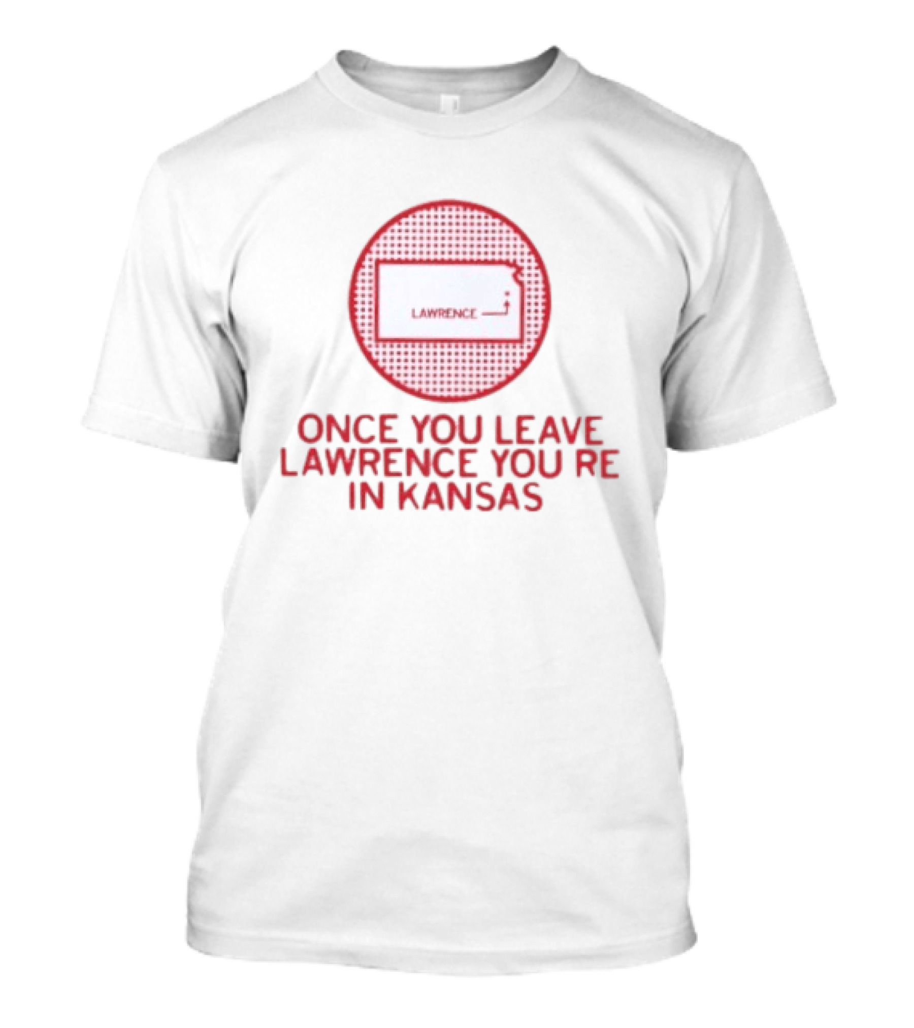 Once You Leave Lawrence You're In Kansas Map T-Shirt