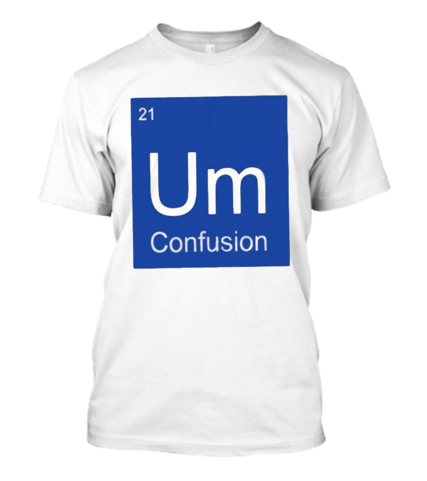Um Element 21 Confusion Periodic Table Science T-Shirt