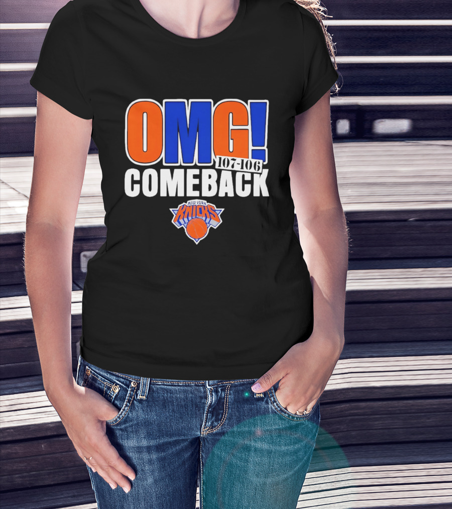 OMG Comeback New York Knicks 107 106 T-Shirt