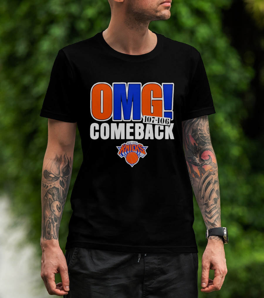 OMG Comeback New York Knicks 107 106 T-Shirt