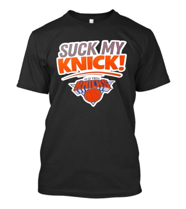 Suck My Knick New York Knicks Basketball NBA T-Shirt