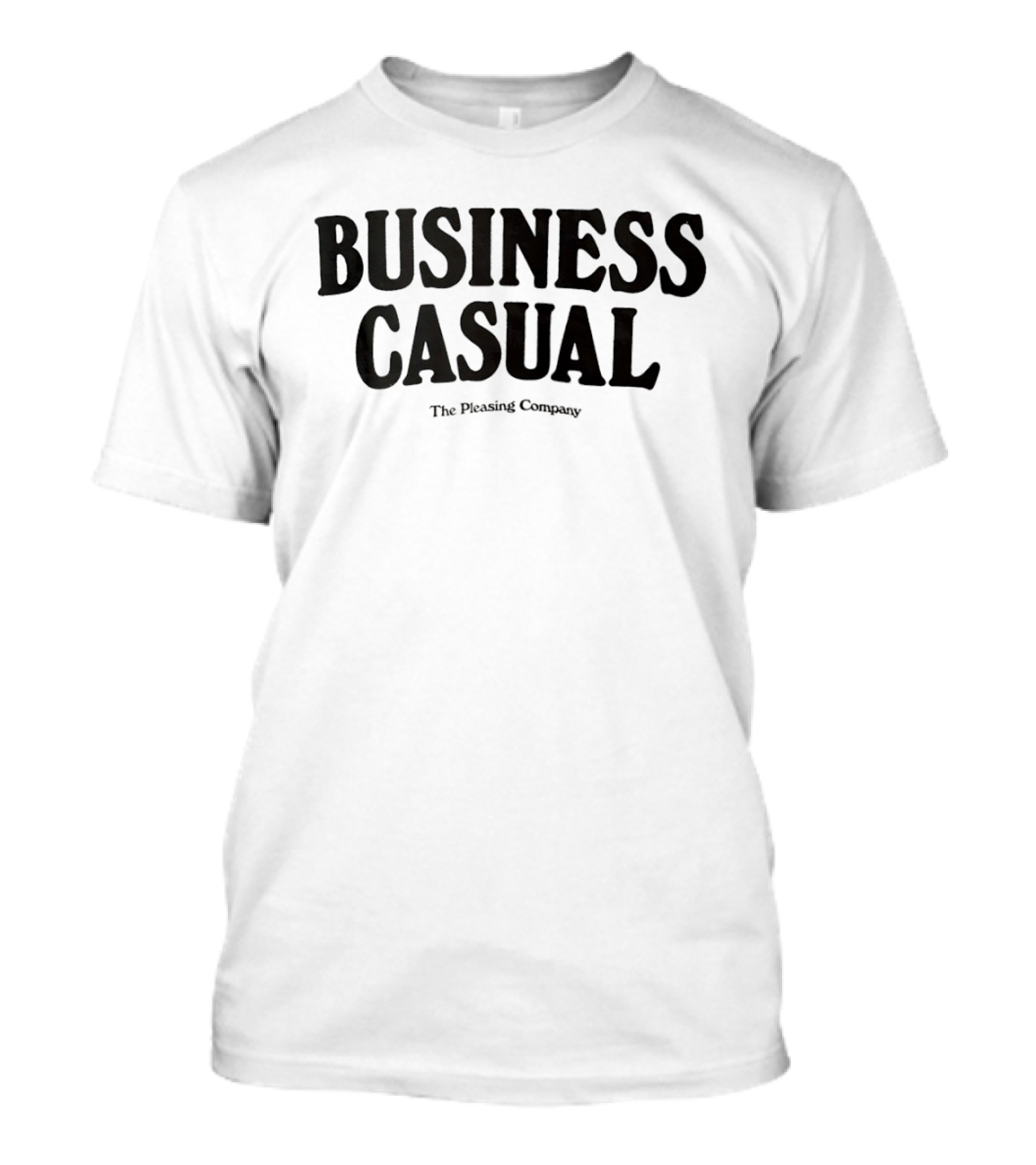 BUSINESS CASUAL The Pleasing Company T-Shirt