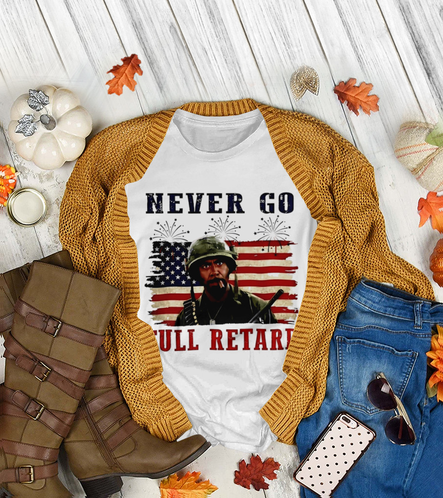 Never Go Full Retard American Flag Fireworks Soldier 4th Of July T-Shirt