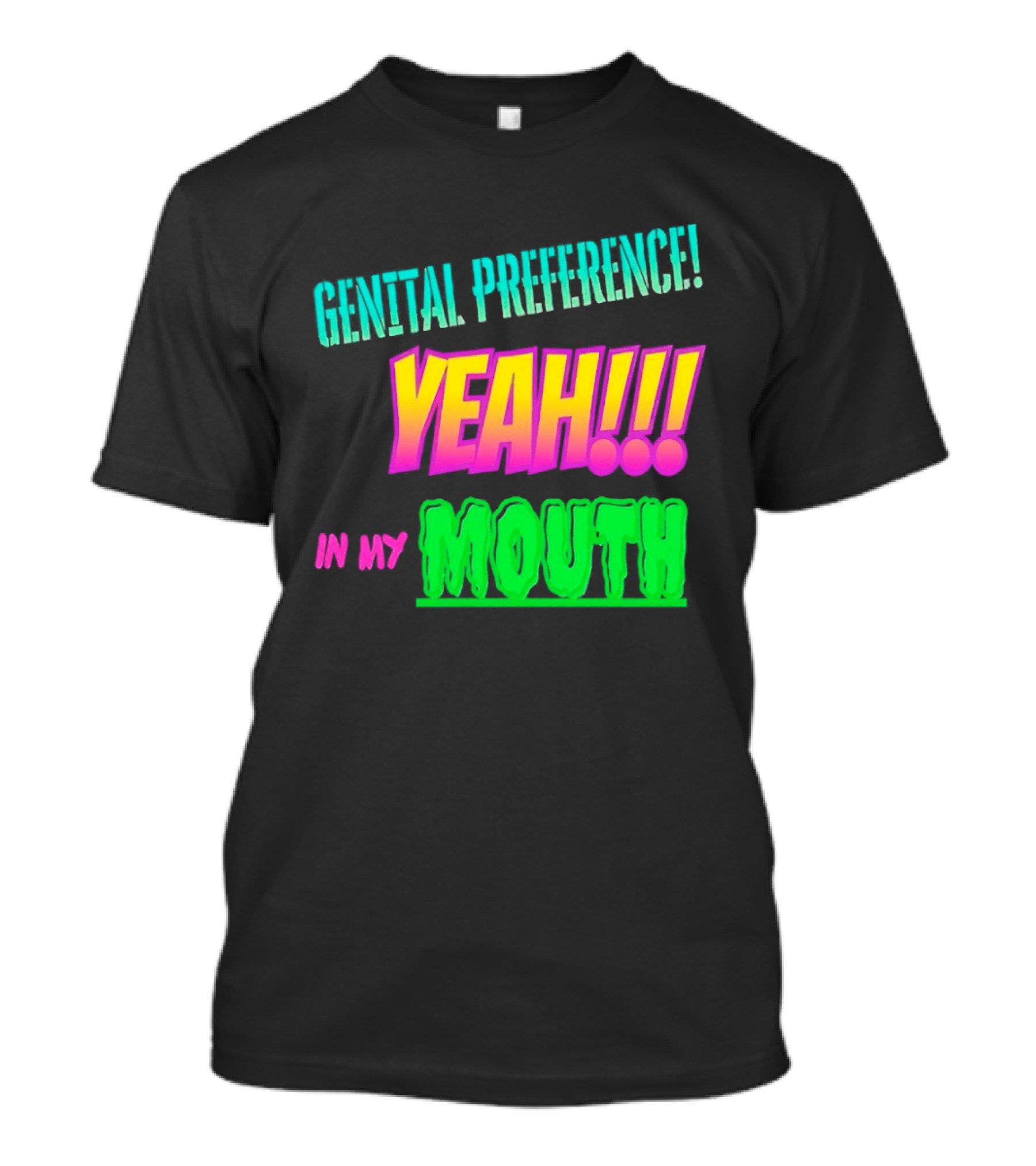 Genital Preference Yeah In My Mouth Bright Gradient T-Shirt