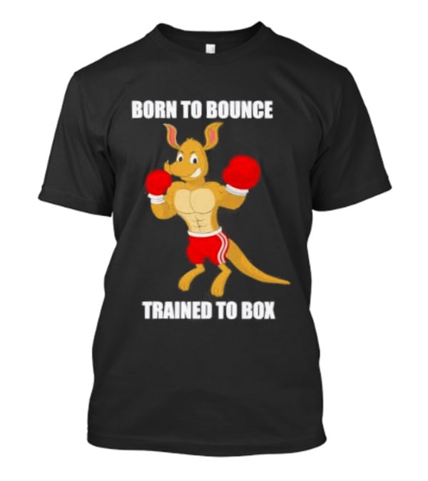 Kangaroo Born To Bounce Trained To Box Boxing Gloves T-Shirt