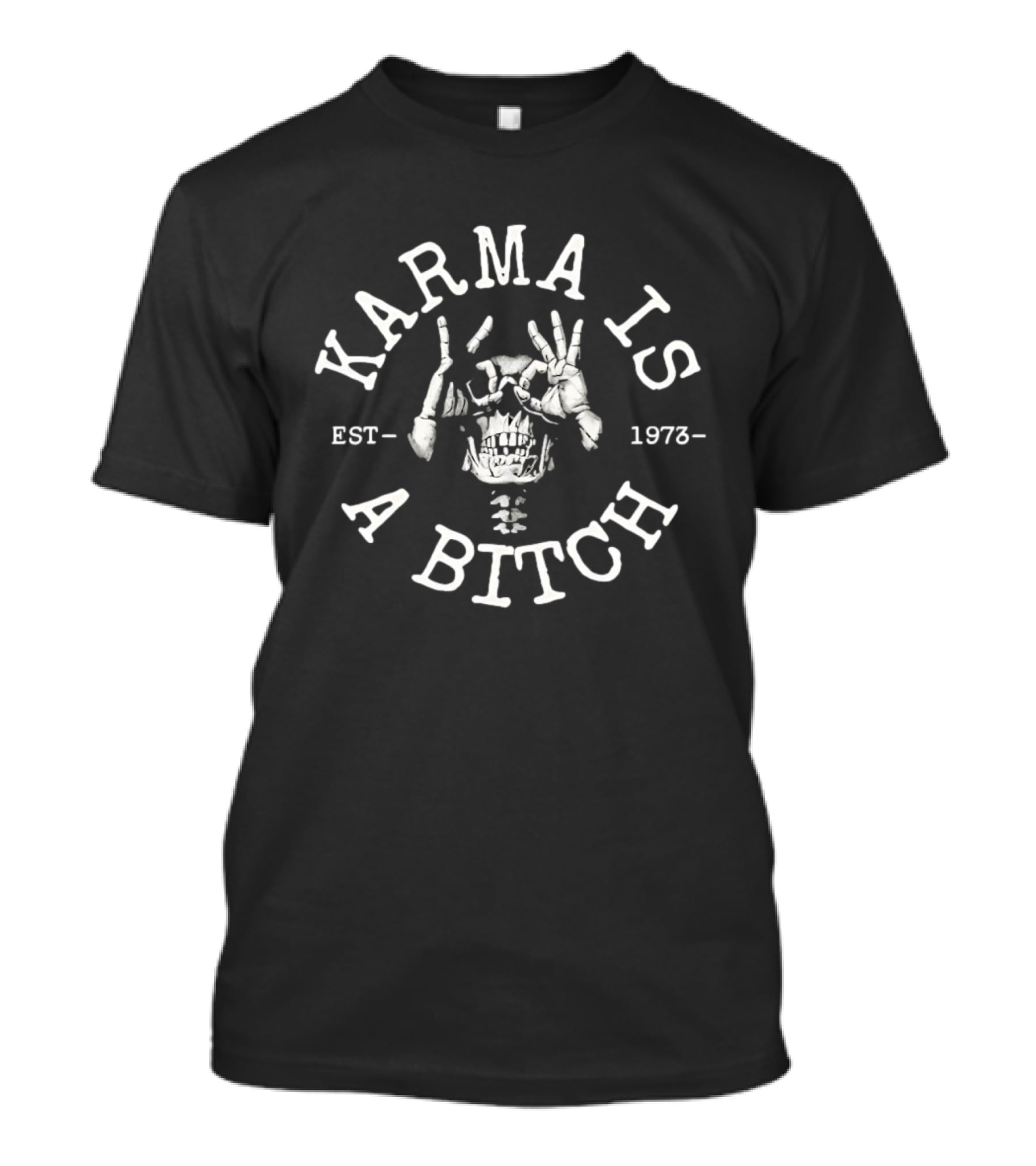 Karma Is A Bitch Skull Skeleton Est 1973 T-Shirt