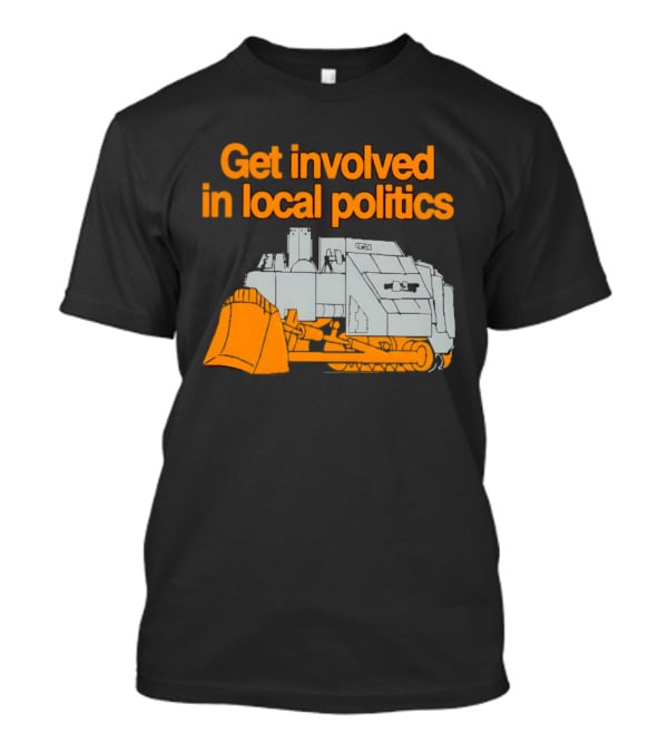 Killdozer Get Involved In Local Politics Bulldozer T-Shirt