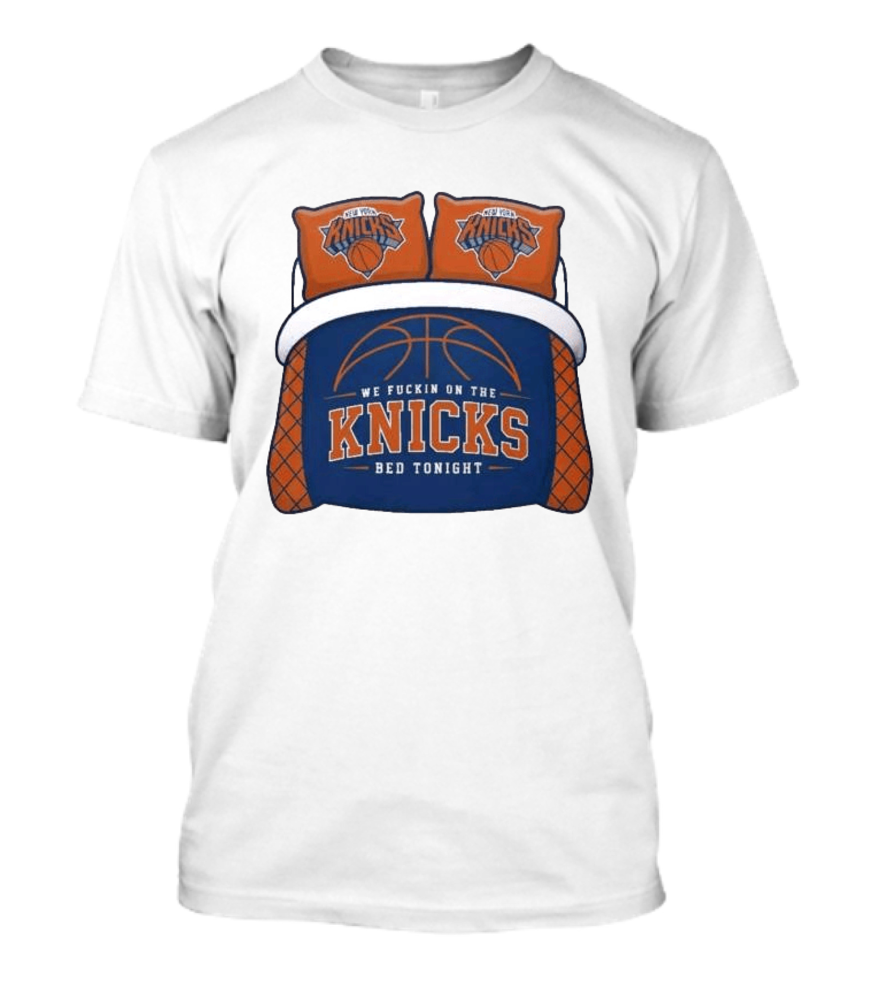 New York Knicks We Fuckin On The Knicks Bed Tonight Basketball T-Shirt