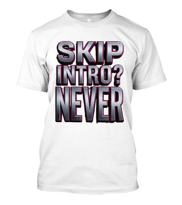 Skip Intro Never Metallic 3D Streaming Humor T-Shirt