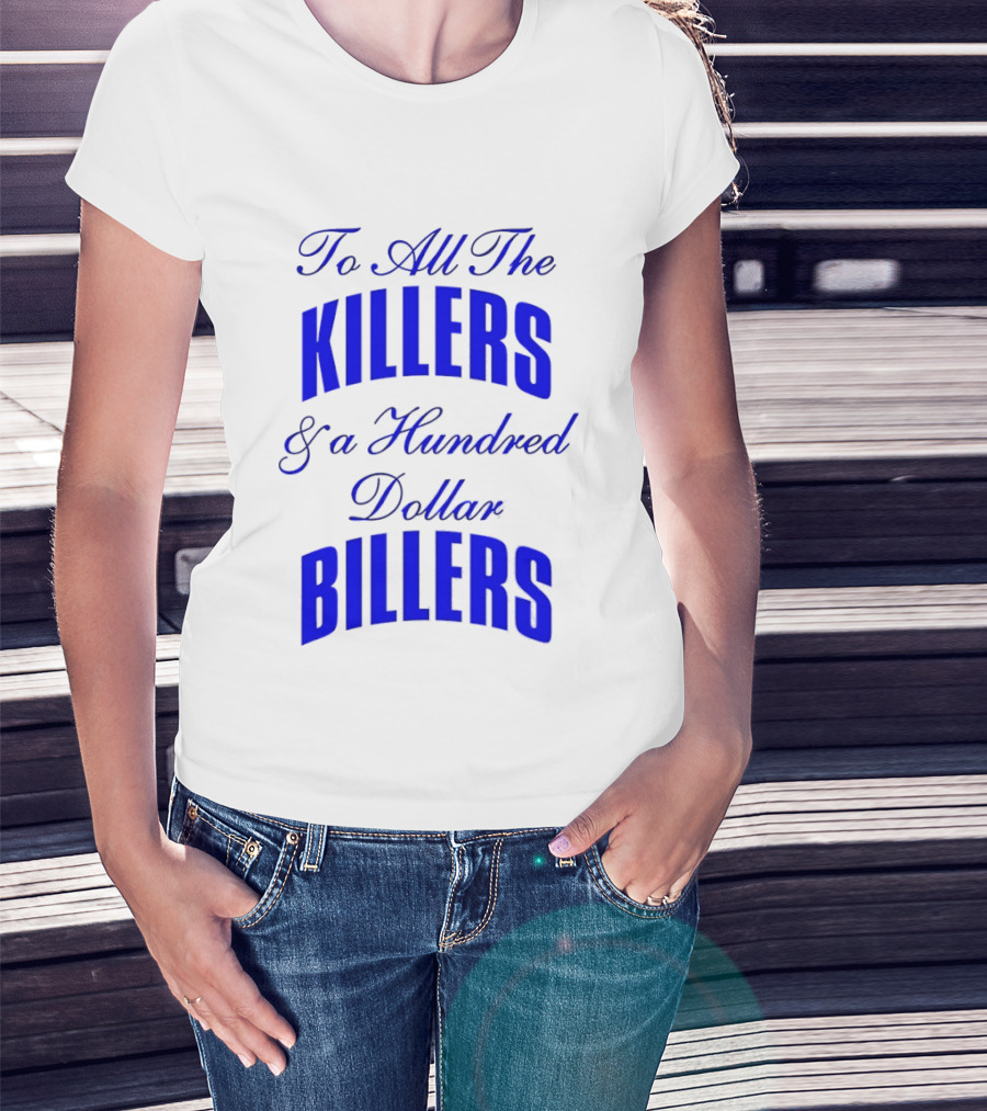 To All The Killers And A Hundred Dollar Billers Bold Blue T-Shirt