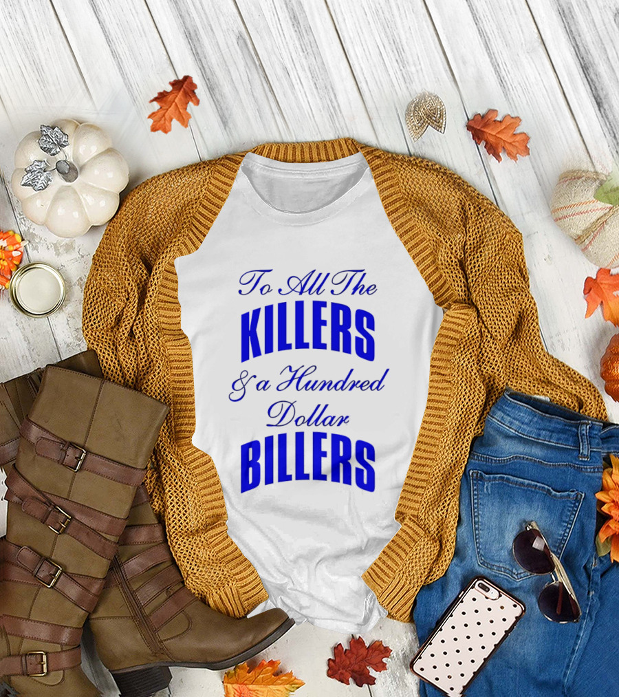 To All the Killers and a Hundred Dollar Billers Bold Blue T-Shirt