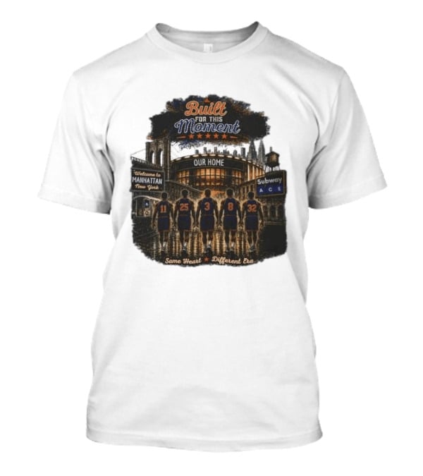 Built For This Moment Welcome To Manhattan Our Home Basketball Subway ACE Same Heart Different Era T-Shirt
