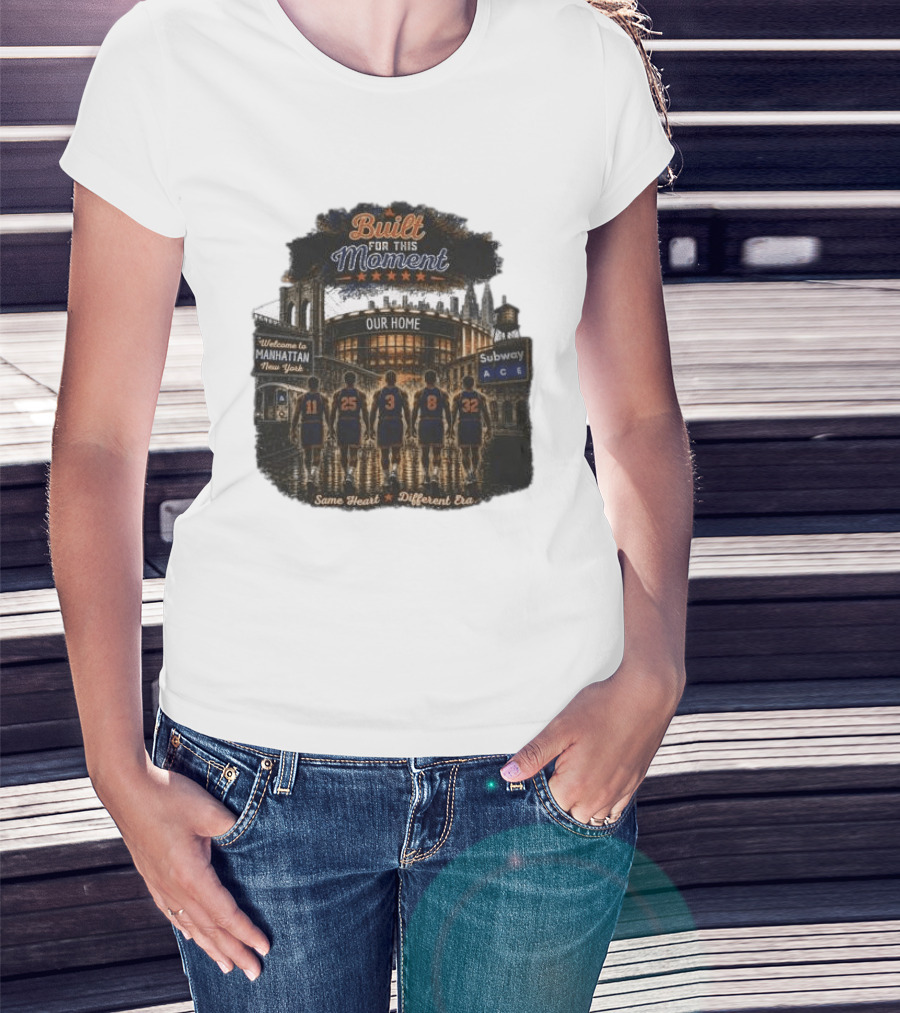 Built For This Moment Welcome To Manhattan Our Home Basketball Subway ACE Same Heart Different Era T-Shirt