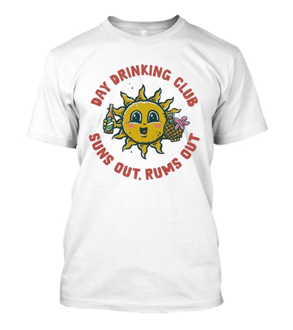 Day Drinking Club Suns Out Rums Out Cheerful Sun Beer Cocktail T-Shirt