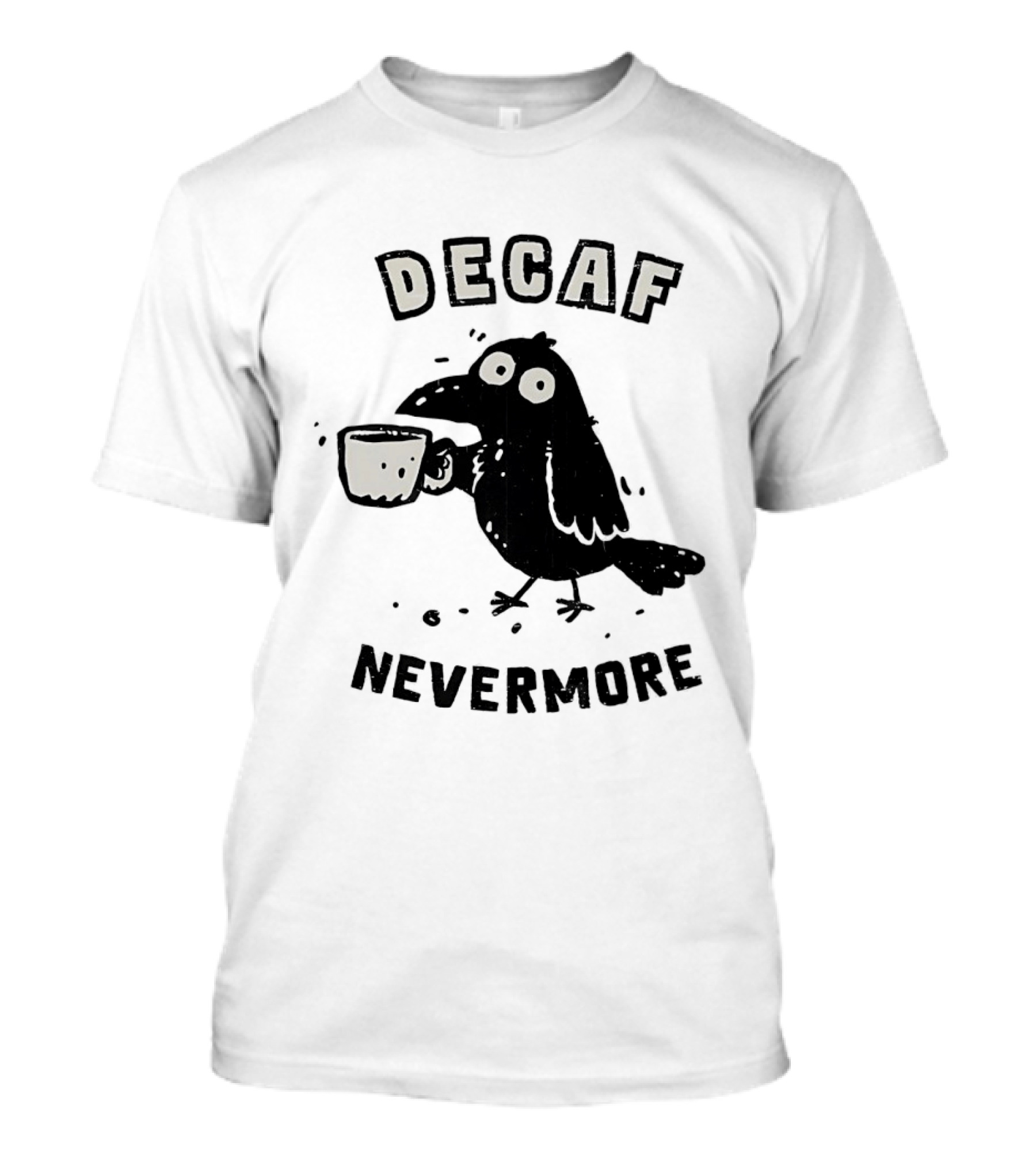 Decaf Nevermore Raven Coffee Poe Humor T-Shirt