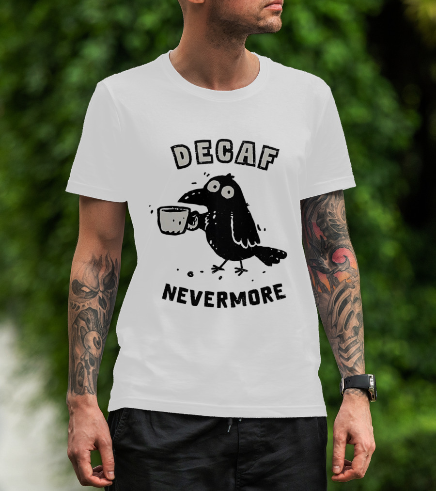 Decaf Nevermore Raven Coffee Poe Humor T-Shirt