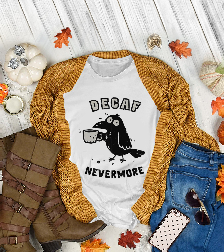 Decaf Nevermore Raven Coffee Poe Humor T-Shirt