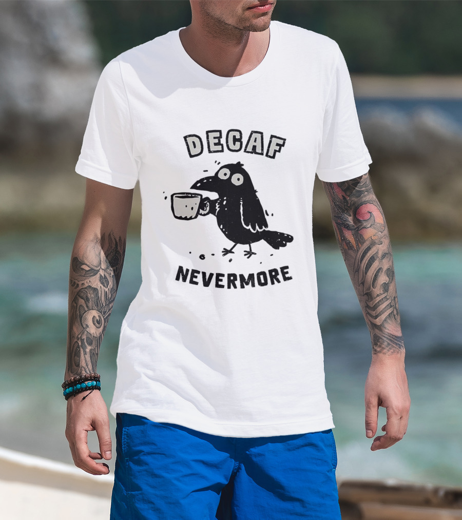 Decaf Nevermore Raven Coffee Poe Humor T-Shirt