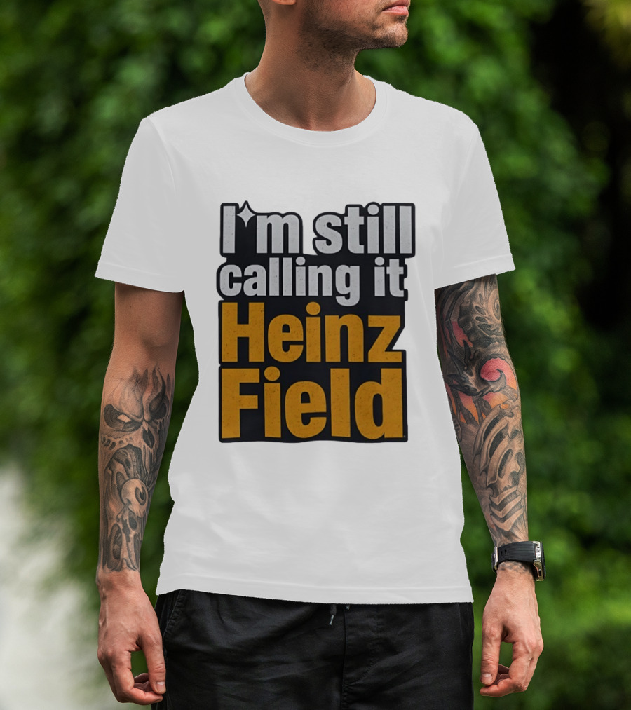 I'm Still Calling It Heinz Field Pittsburgh Nostalgia T-Shirt
