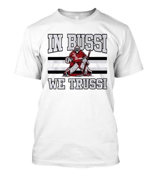 In Bussi We Trussi Hockey Goalie B. Bussi Jersey Goalie T-Shirt