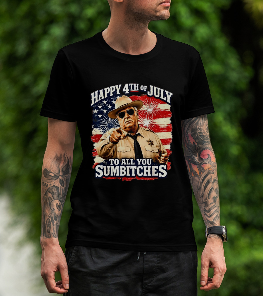 Happy 4th Of July To All You Sum Bitches Sheriff Patriotic Fireworks Flag T-Shirt