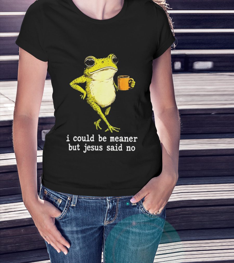 I Could Be Meaner Cartoon Frog With Coffee Jesus Said No T-Shirt