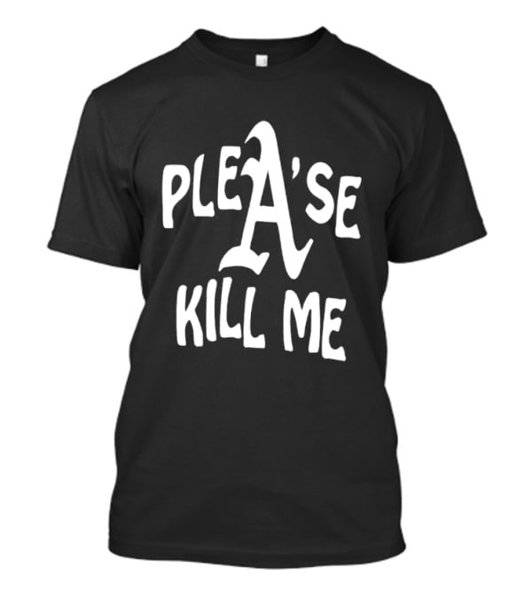 Plea'se Kill Me T-Shirt