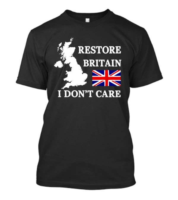 Restore Britain UK Map Union Jack I Don't Care Patriotic T-Shirt