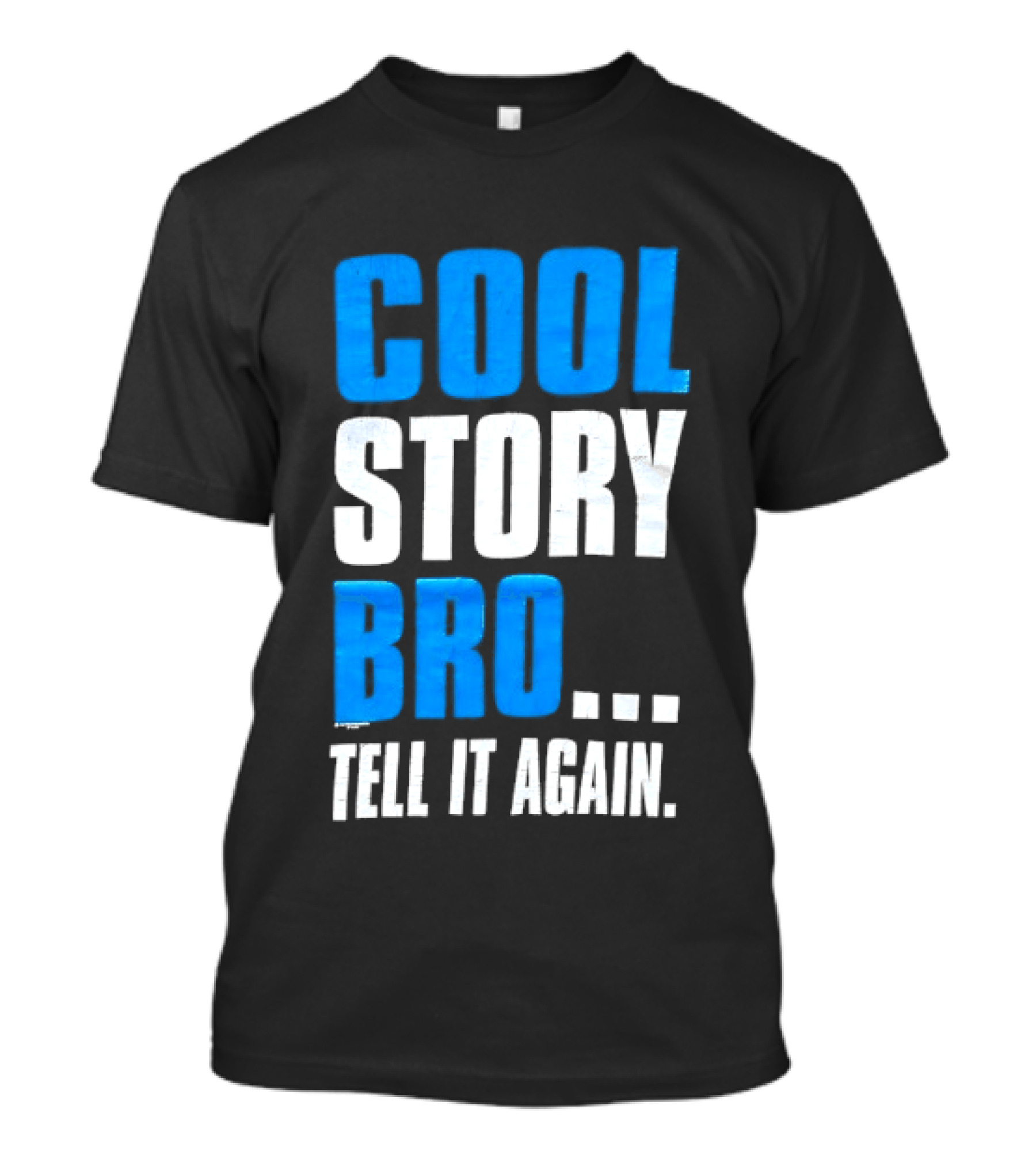 Cool Story Bro Tell It Again Text Phrase T-Shirt