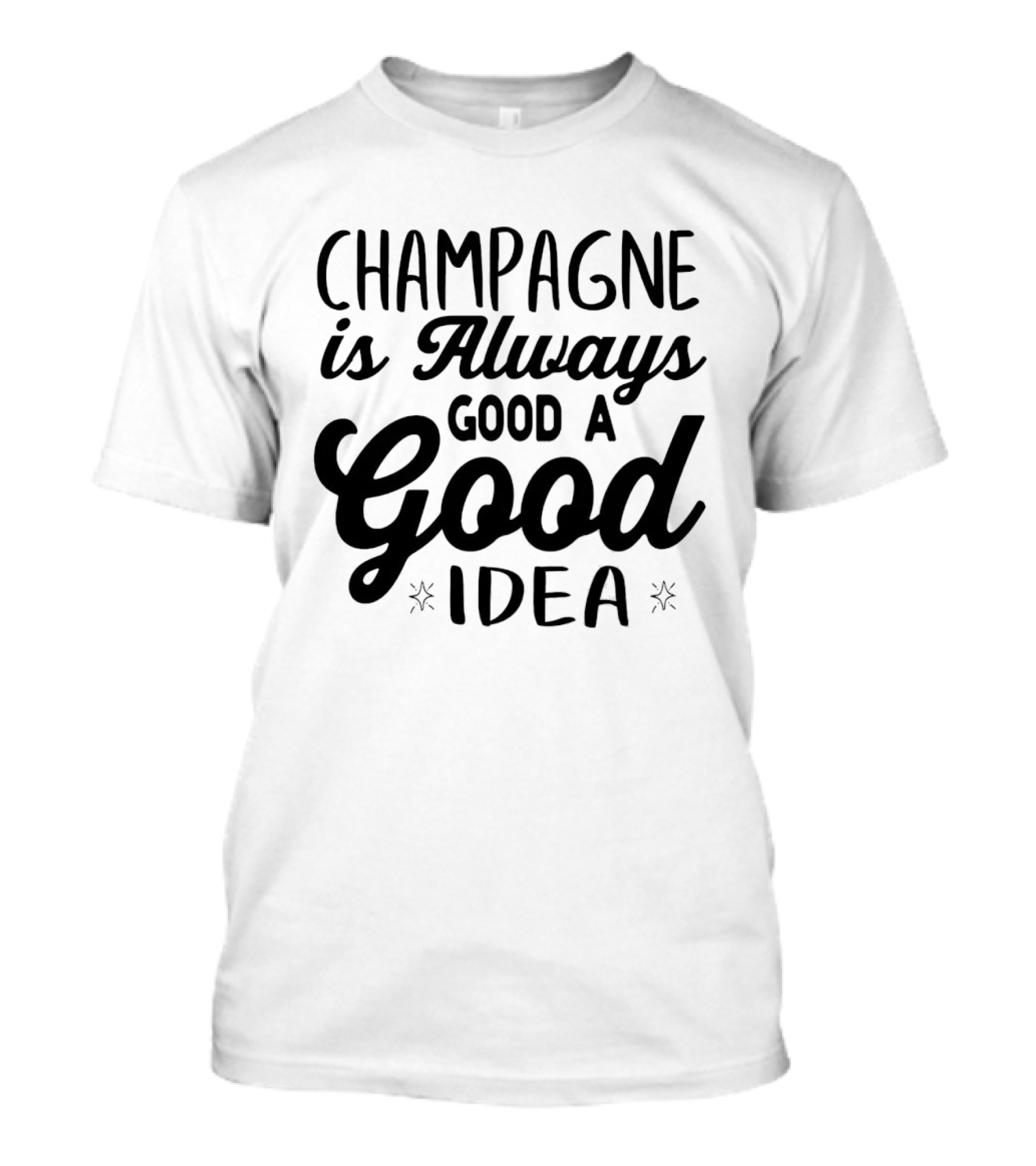 Champagne Is Always A Good Idea Script T-Shirt