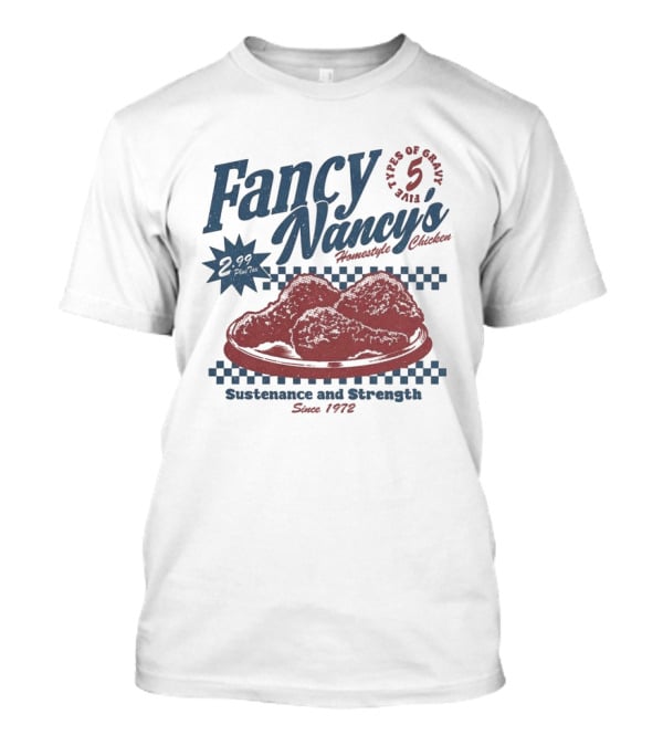 Fancy Nancy's Homestyle Chicken Sustenance And Strength 5 Types Of Gravy Since 1972 T-Shirt