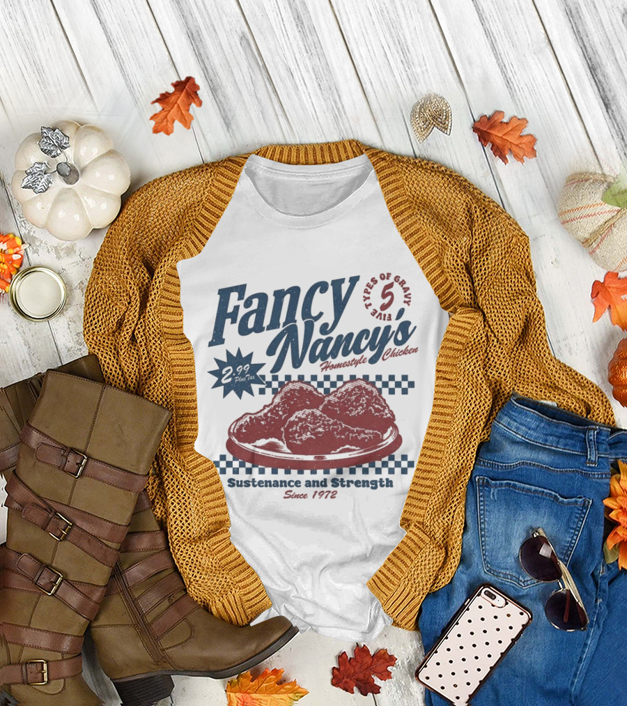 Fancy Nancy's Homestyle Chicken Sustenance and Strength 5 Types of Gravy Since 1972 T-Shirt