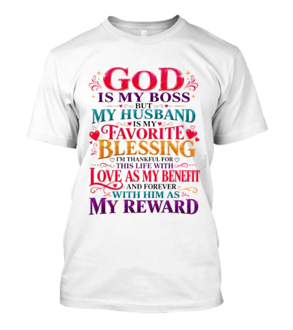 God Is My Boss My Husband Is My Favorite Blessing Thankful For This Life With Love As My Benefit Forever With Him As My Reward T-Shirt