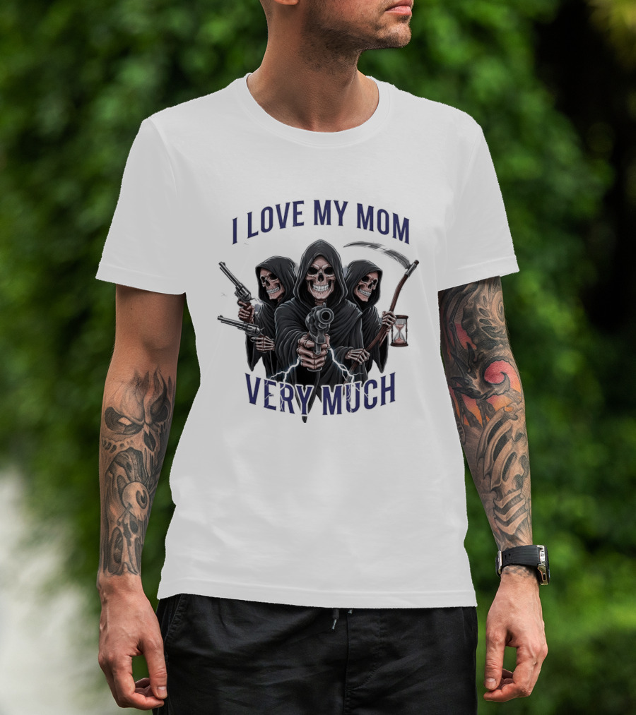 I Love My Mom Very Much Three Grim Reapers Absurdist Humor T-Shirt