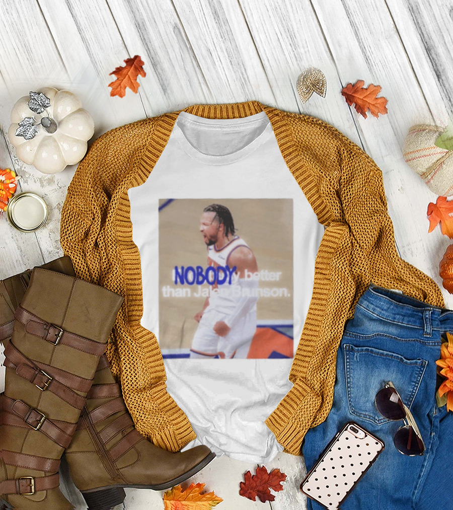 New York Knicks Nobody Better Than Jalen Brunson T-Shirt