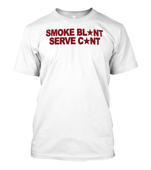 Smoke Blunt Serve Cunt Star Pop Culture T-Shirt