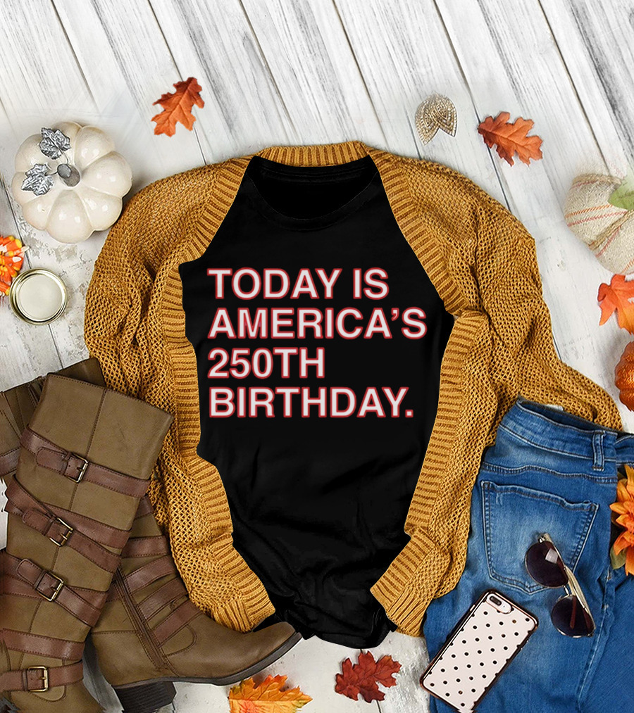 Today Is America's 250th Birthday 1776 2026 Celebration T-Shirt