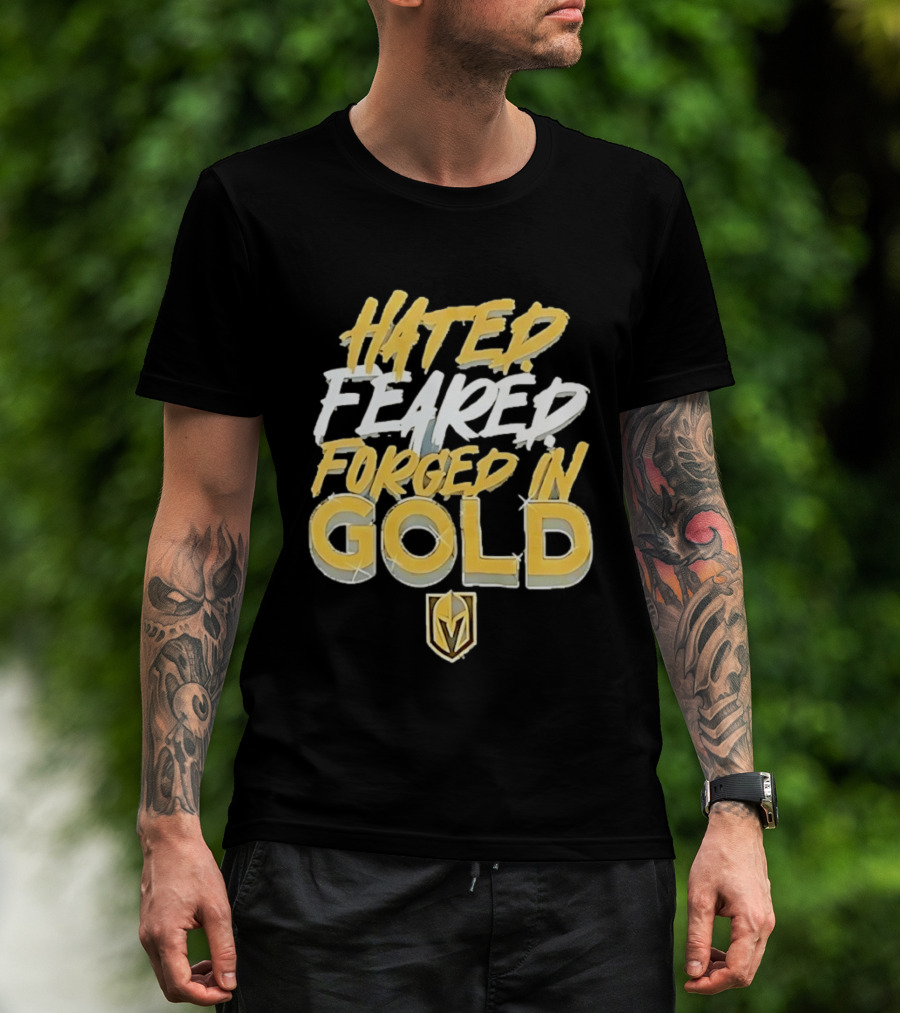 Vegas Golden Knights Hated Feared Forged In Gold T-Shirt