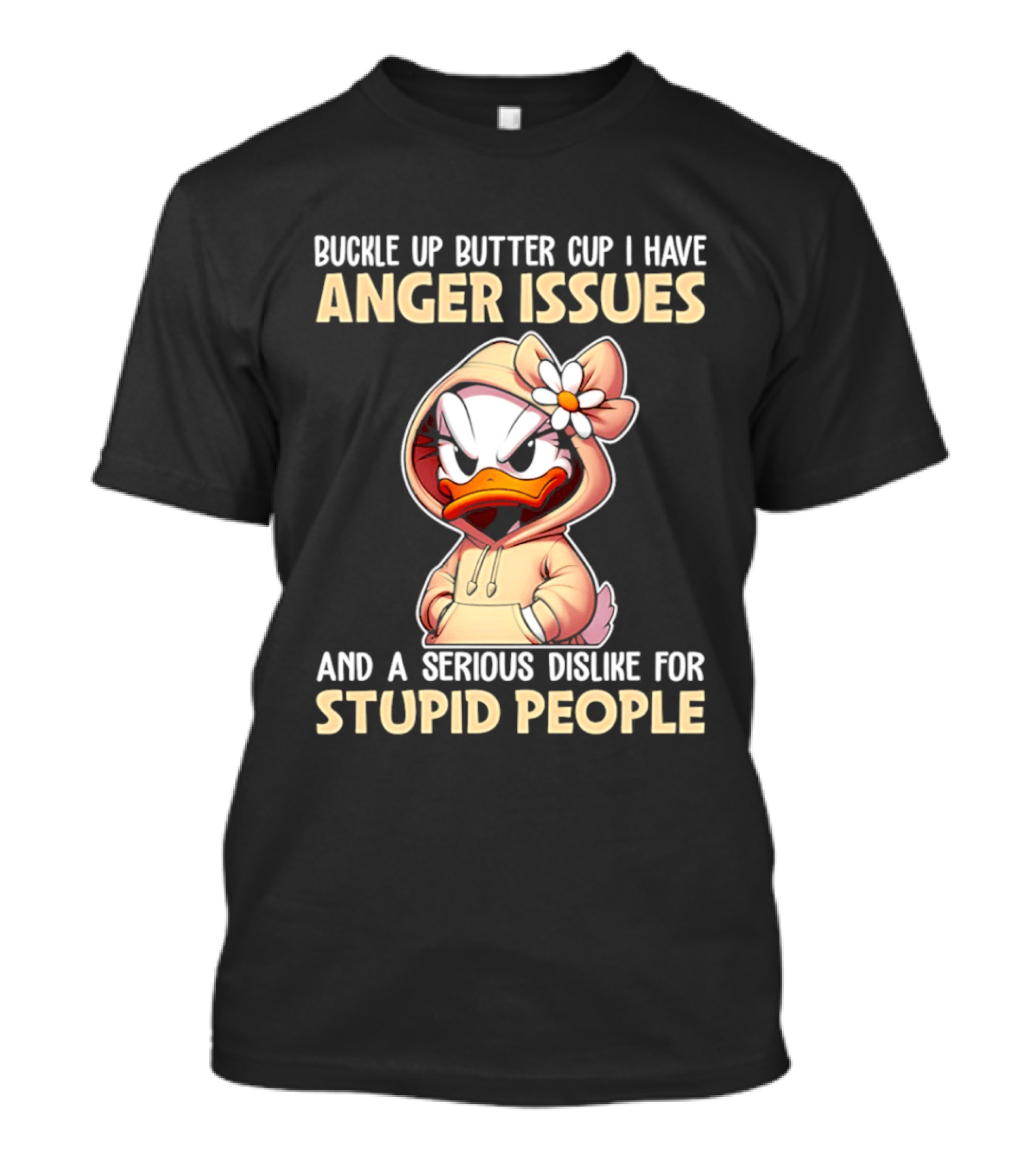 Buckle Up Butter Cup Anger Issues Serious Dislike For Stupid People T-Shirt
