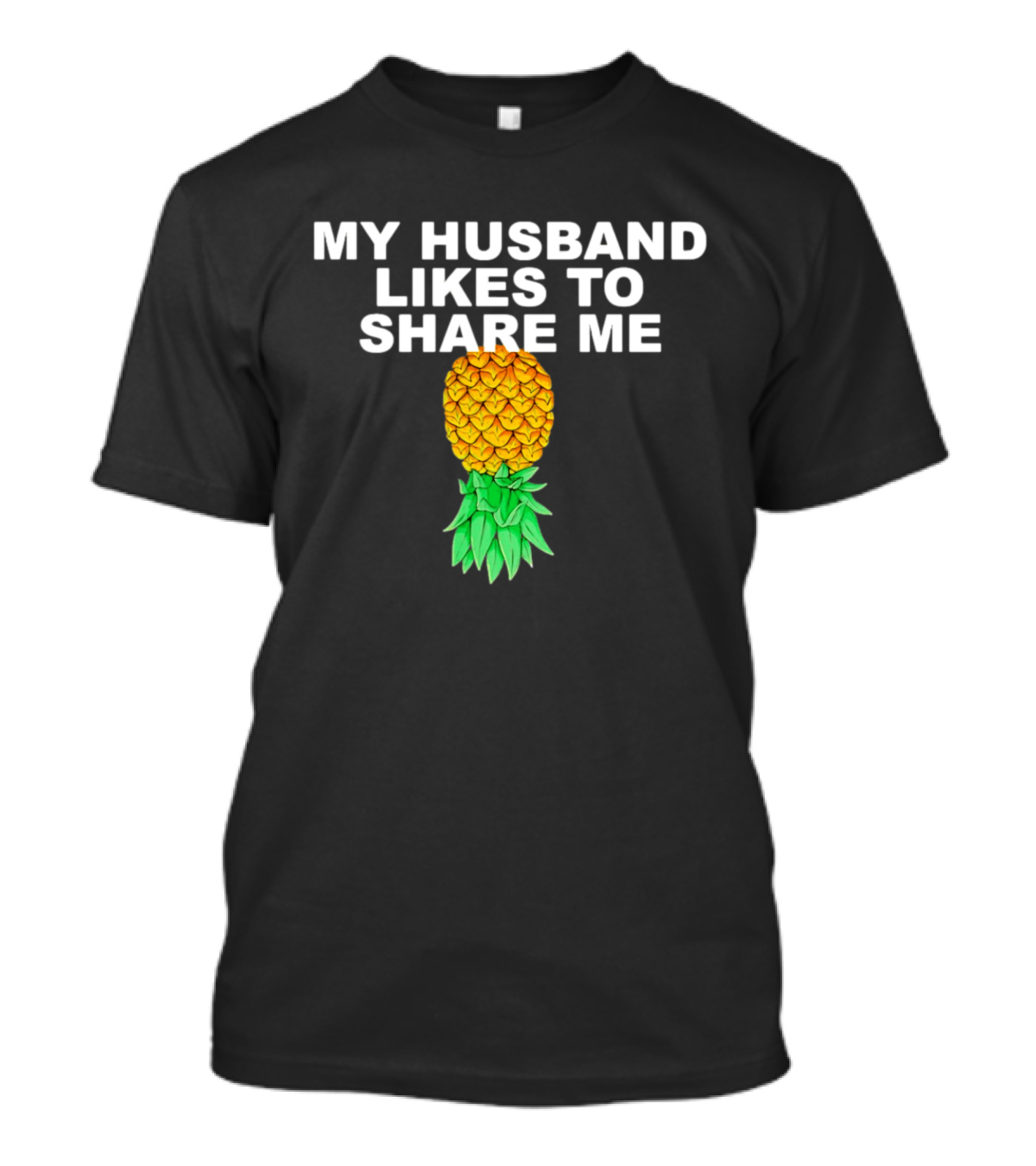 My Husband Likes To Share Me Upside Down Pineapple T-Shirt