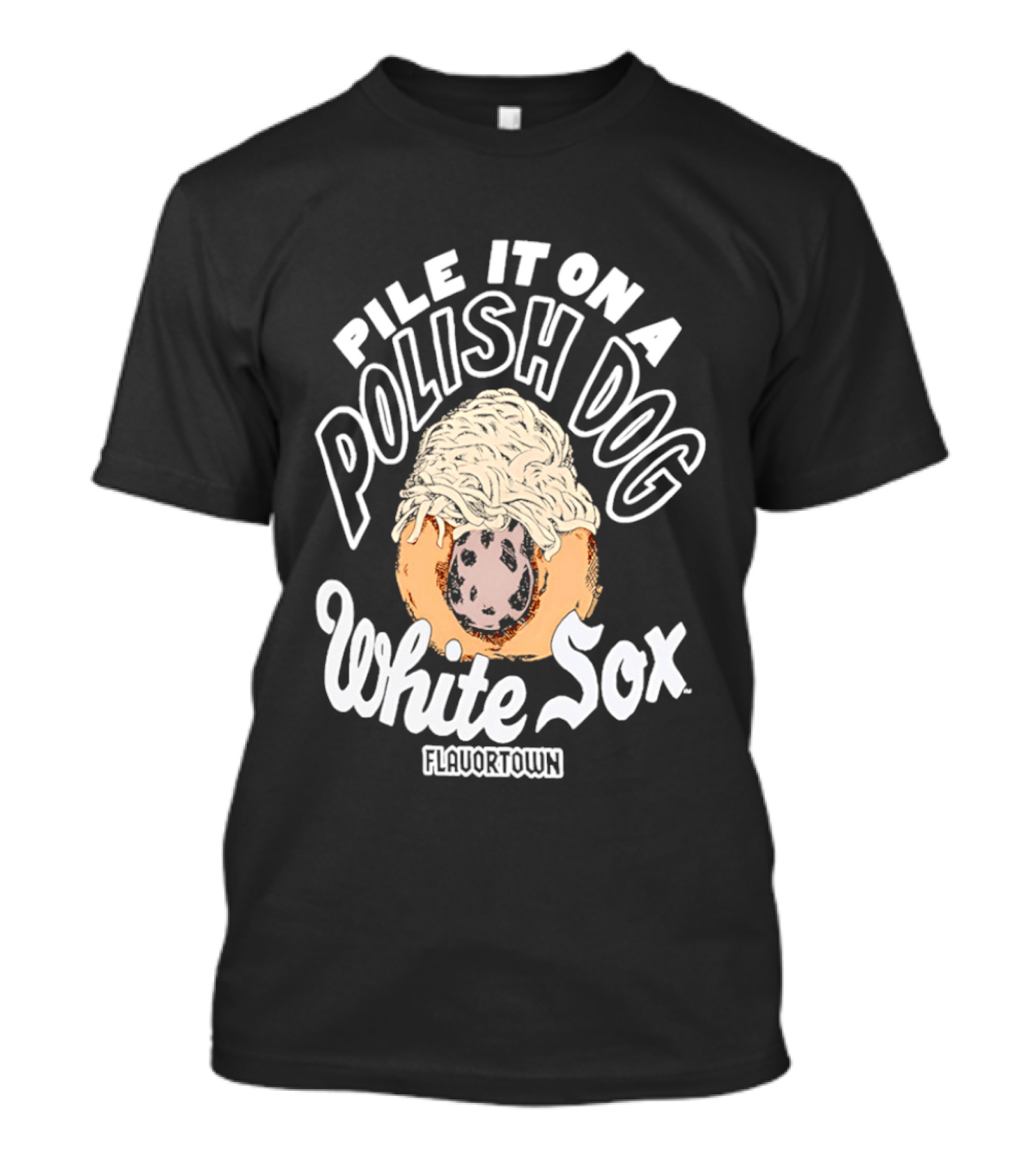 Pile It On A Polish Dog White Sox Flavor Town T-Shirt