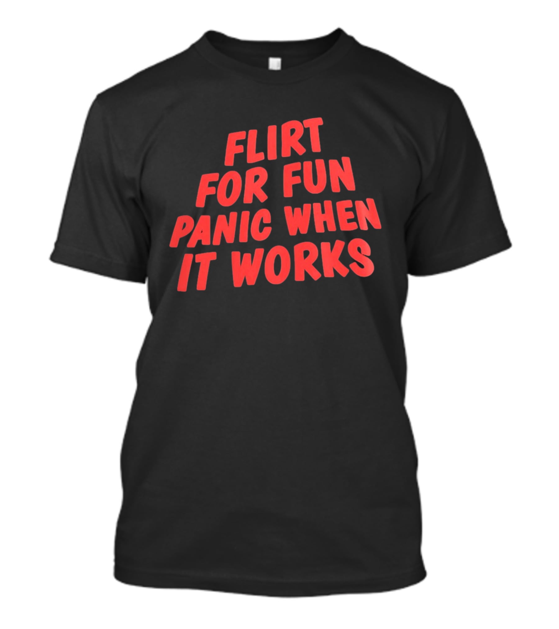 Flirt For Fun Panic When It Works Playful Humor T-Shirt