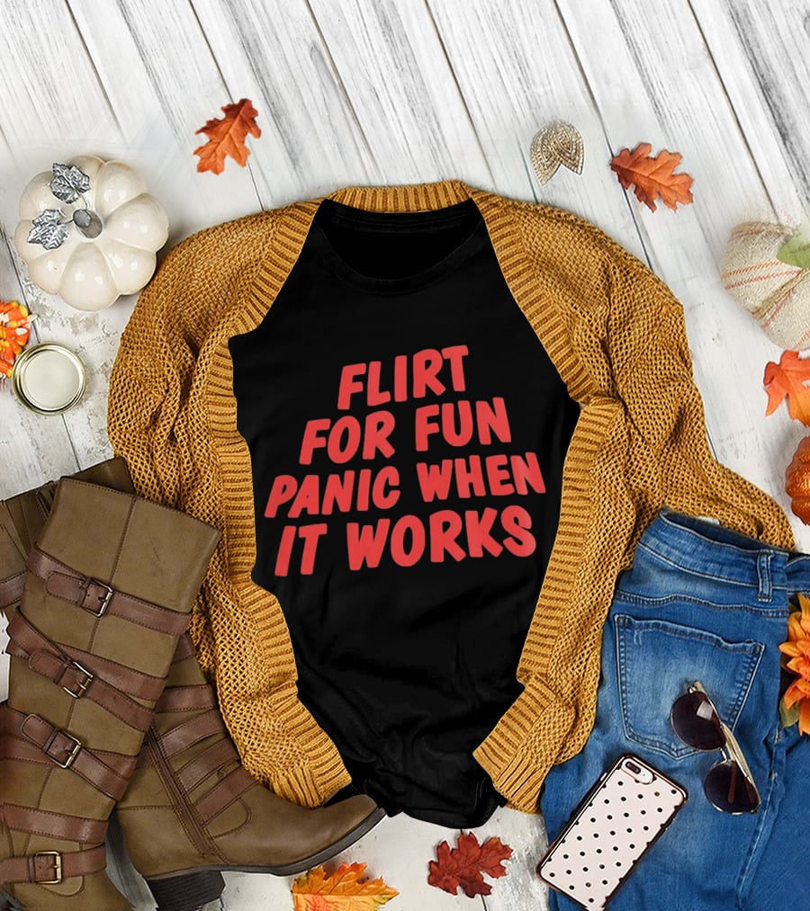 Flirt for Fun Panic When It Works Playful Humor T-Shirt