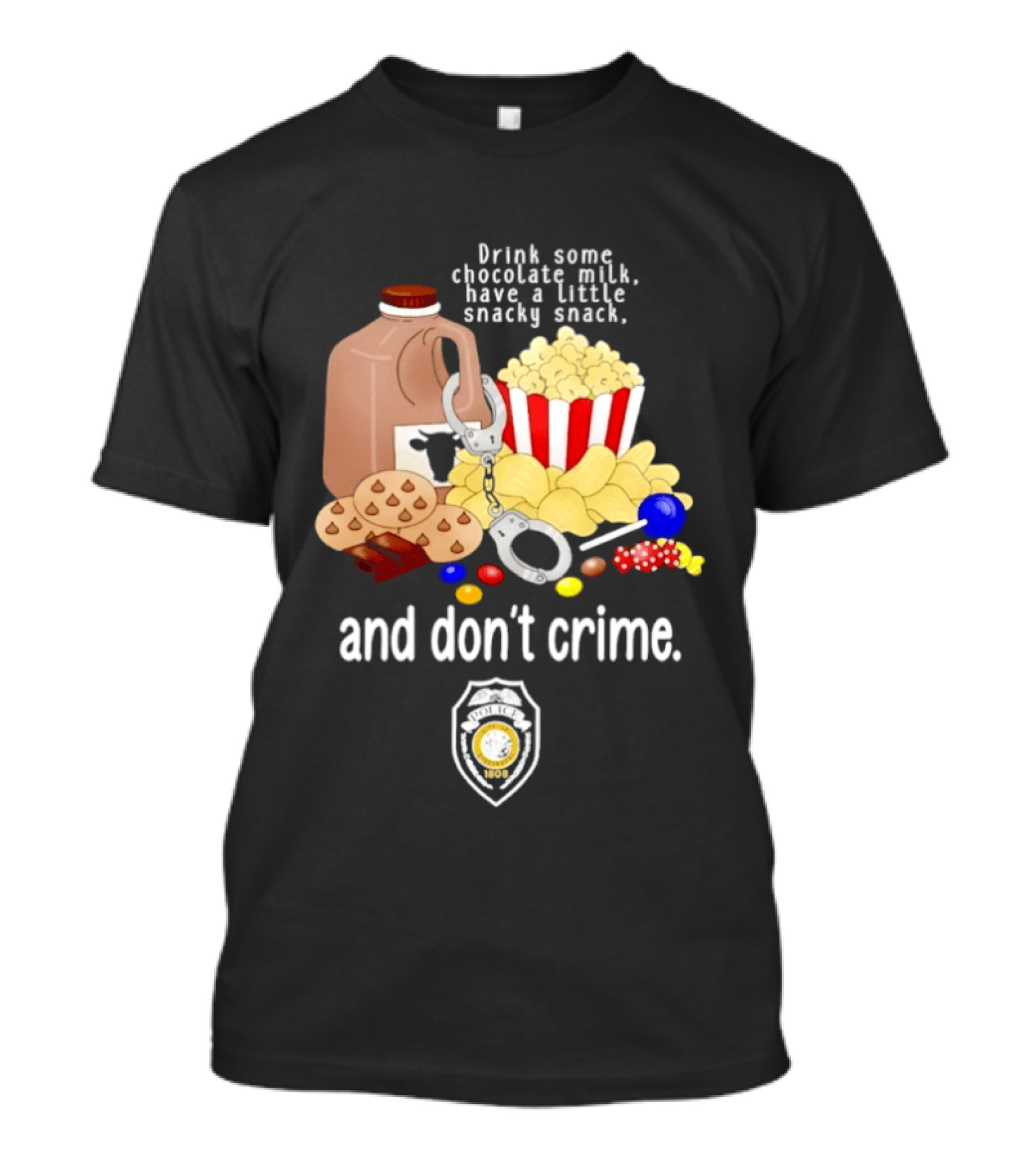 Drink Some Chocolate Milk Have A Little Snacky Snack And Don't Crime T-Shirt