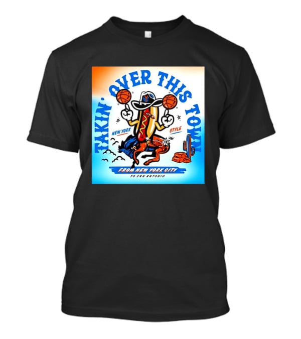 New York Knicks Takin Over This Town From New York City To San Antonio T-Shirt