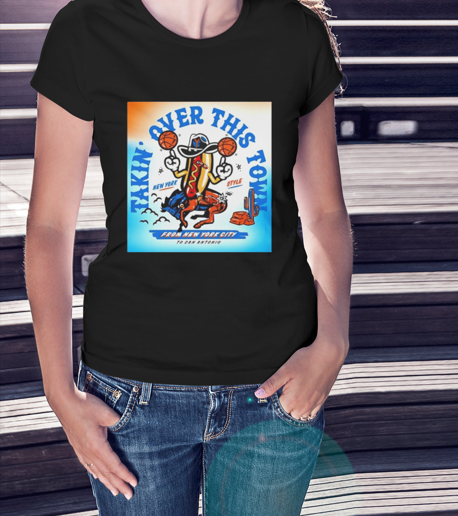 New York Knicks Takin Over This Town From New York City To San Antonio T-Shirt
