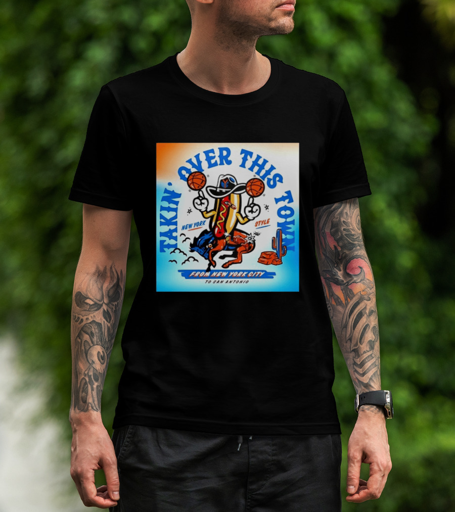 New York Knicks Takin Over This Town From New York City To San Antonio T-Shirt